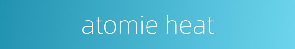 atomie heat的同义词