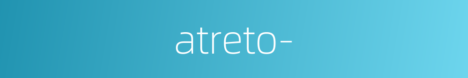 atreto-的同义词