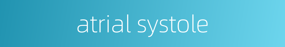 atrial systole的同义词