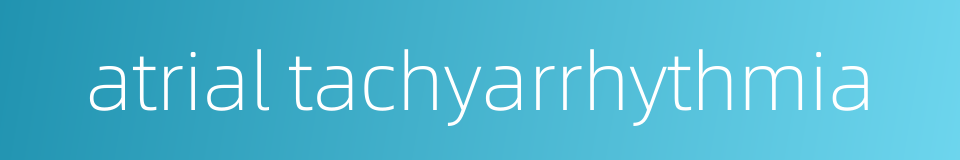 atrial tachyarrhythmia的同义词