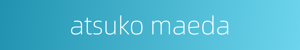 atsuko maeda的同义词