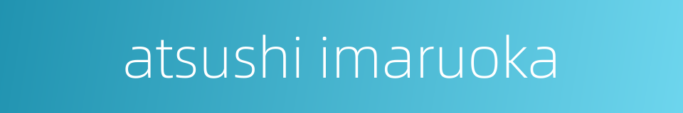 atsushi imaruoka的同义词