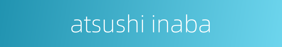 atsushi inaba的同义词