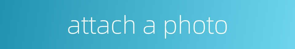 attach a photo的同义词