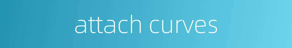 attach curves的同义词