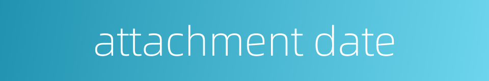 attachment date的同义词