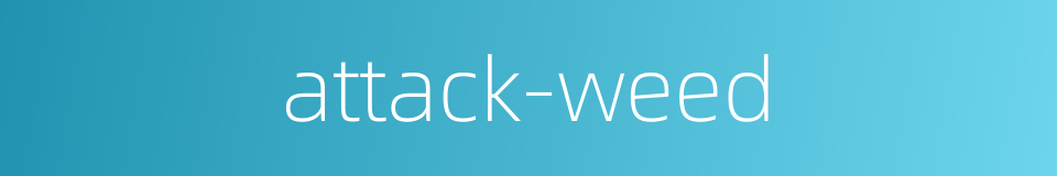 attack-weed的同义词