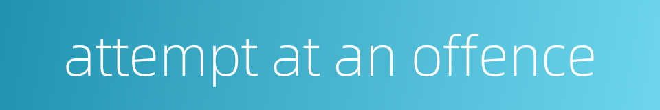 attempt at an offence的同义词