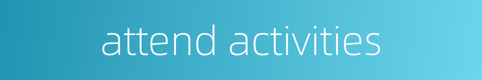 attend activities的同义词