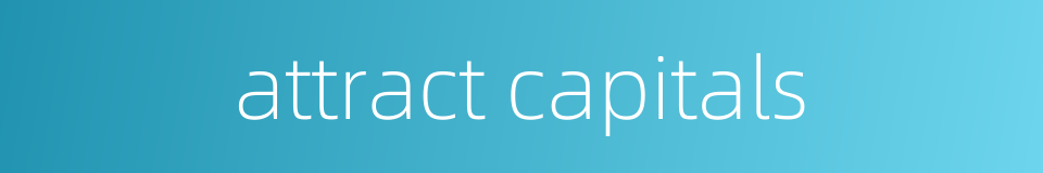 attract capitals的同义词