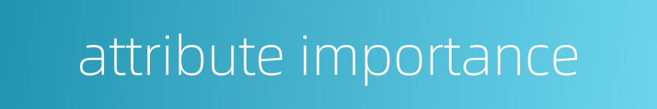 attribute importance的同义词