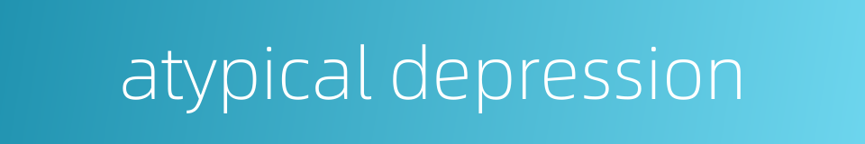 atypical depression的同义词