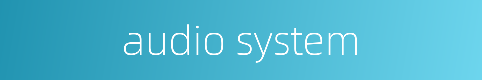 audio system的同义词