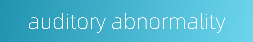 auditory abnormality的同义词