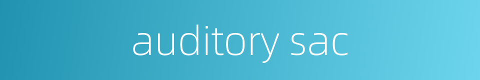 auditory sac的同义词