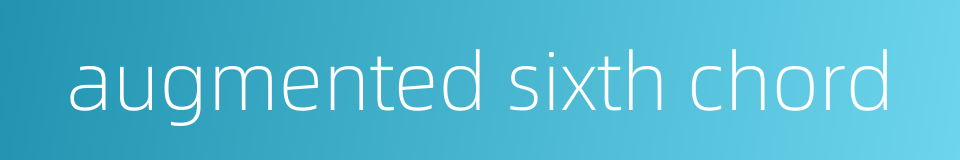 augmented sixth chord的同义词