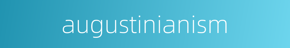 augustinianism的同义词