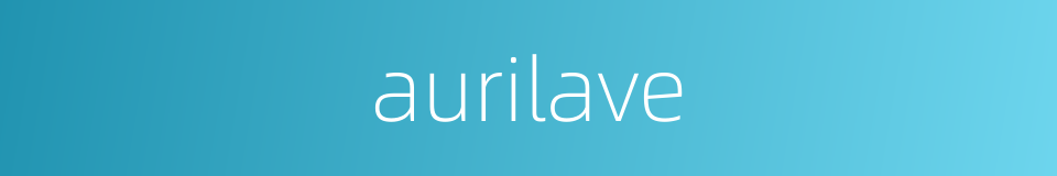 aurilave的同义词