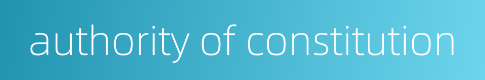 authority of constitution的同义词
