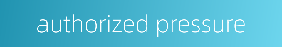 authorized pressure的同义词