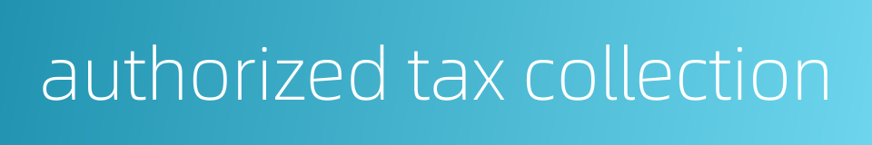 authorized tax collection的同义词