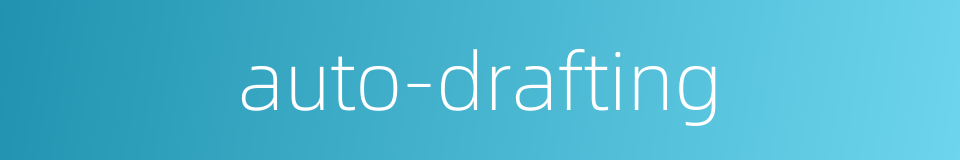 auto-drafting的同义词