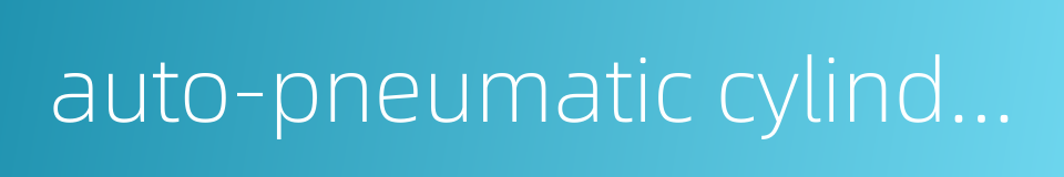 auto-pneumatic cylinder的同义词