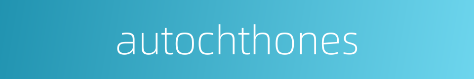 autochthones的同义词