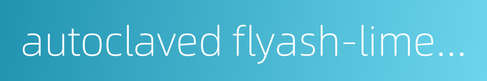 autoclaved flyash-lime brick的同义词