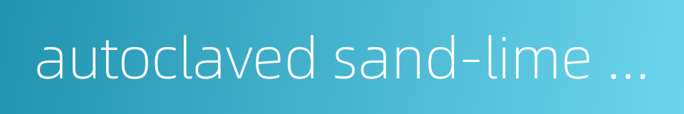 autoclaved sand-lime brick的同义词