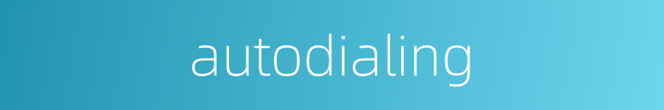 autodialing的同义词