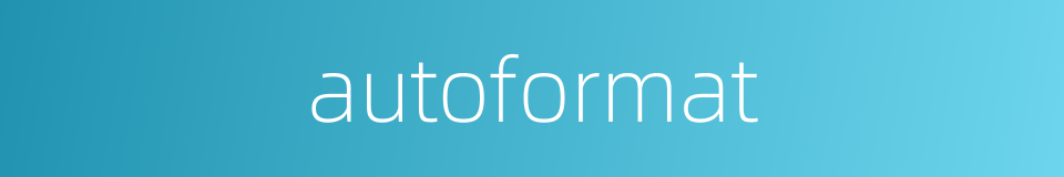 autoformat的同义词