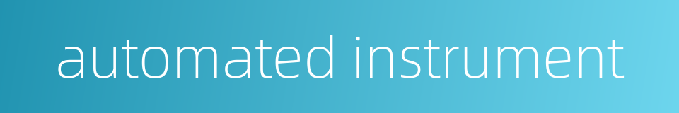automated instrument的同义词