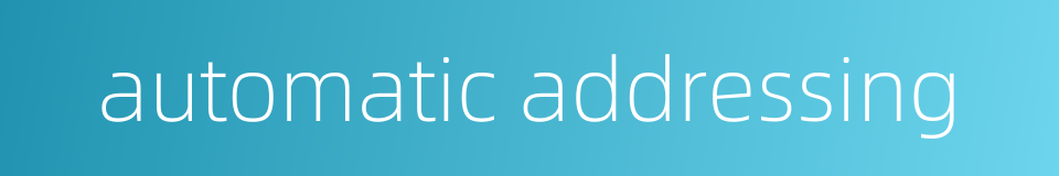 automatic addressing的同义词