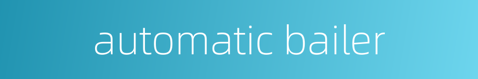 automatic bailer的同义词