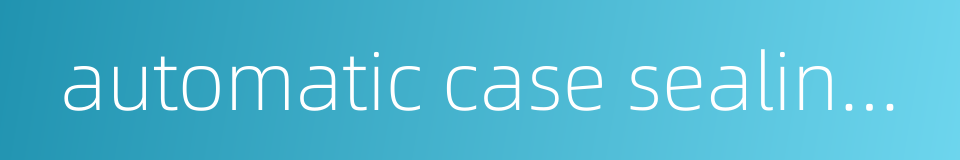automatic case sealing machine的同义词