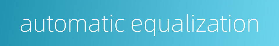 automatic equalization的同义词