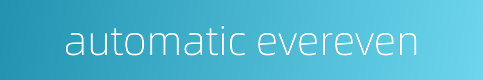 automatic evereven的同义词