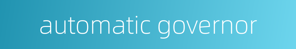 automatic governor的同义词