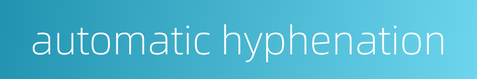 automatic hyphenation的同义词