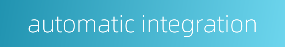 automatic integration的同义词