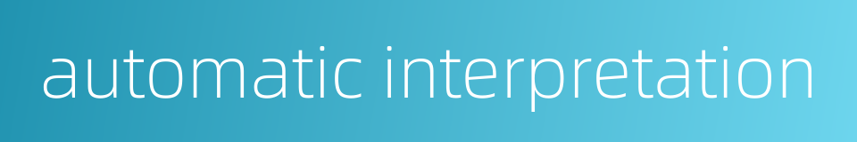 automatic interpretation的同义词