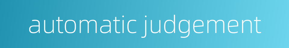 automatic judgement的同义词