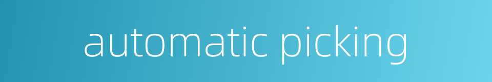 automatic picking的同义词