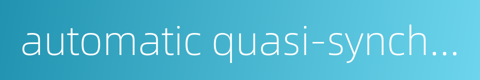 automatic quasi-synchronizing device的同义词