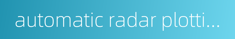 automatic radar plotting aids的同义词
