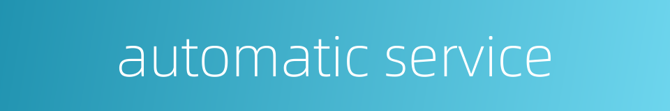 automatic service的同义词