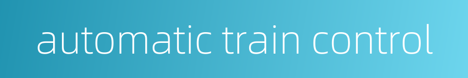 automatic train control的同义词