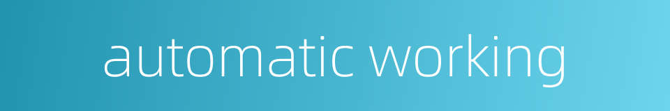automatic working的同义词