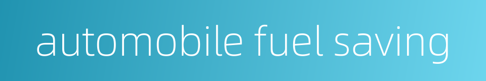 automobile fuel saving的同义词